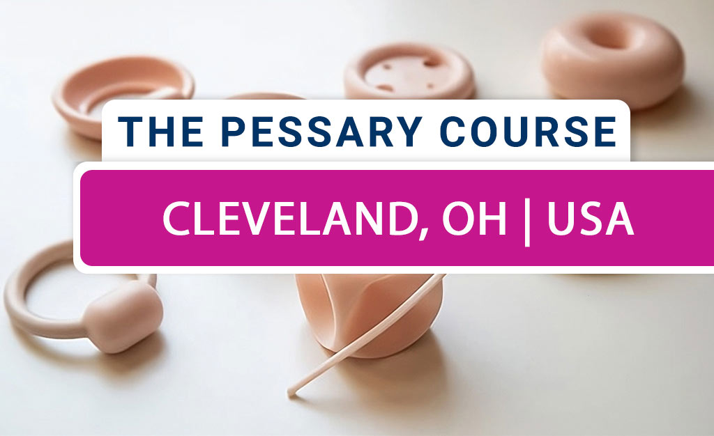 The Pessary Course - Hybrid (Live-Online/In-Person) - November 2025 - Cleveland, OH, USA