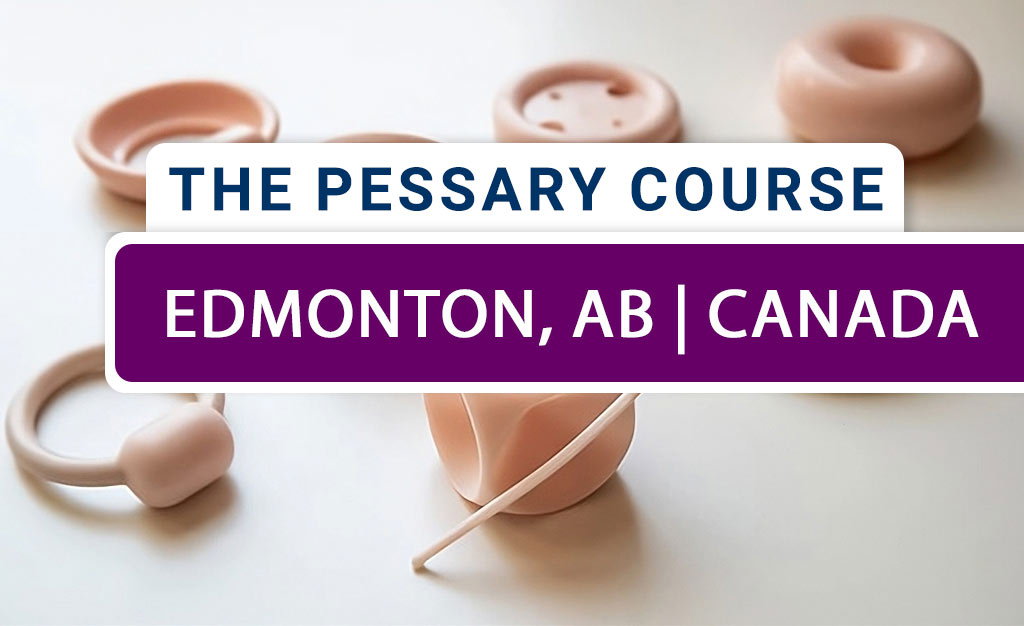 The Pessary Course - Hybrid (Live-Online/In-Person) - November 2025 - Edmonton, AB